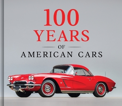 100 Years of American Cars -  Publications International Ltd