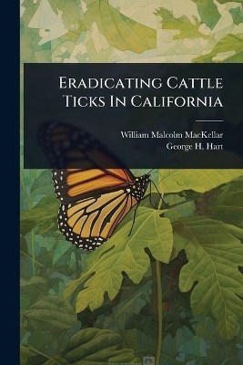Eradicating Cattle Ticks In California - William Malcolm Mackellar