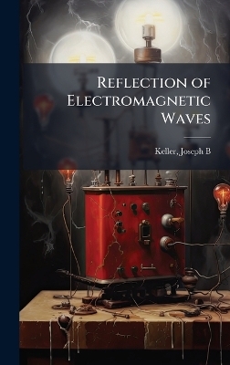 Reflection of Electromagnetic Waves - Keller Joseph B