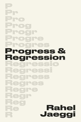 Progress and Regression - Rahel Jaeggi