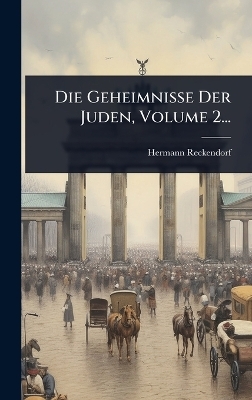 Die Geheimnisse Der Juden, Volume 2... - Hermann Reckendorf
