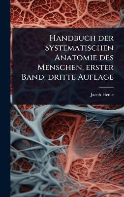 Handbuch der Systematischen Anatomie des Menschen, erster Band, dritte Auflage