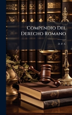 Compendio Del Derecho Romano - D F C