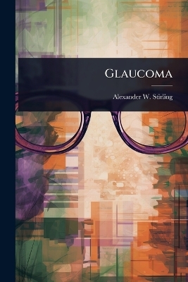 Glaucoma - Alexander W Stirling