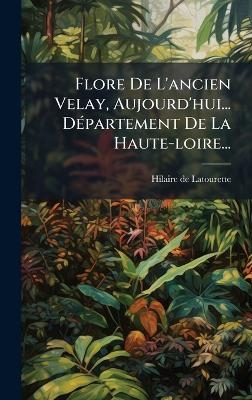 Flore De L'ancien Velay, Aujourd'hui... DÃ(c)partement De La Haute-loire...