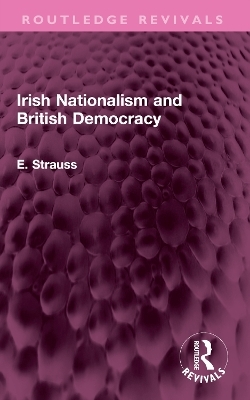 Irish Nationalism and British Democracy - E. Strauss