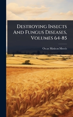 Destroying Insects And Fungus Diseases, Volumes 64-85