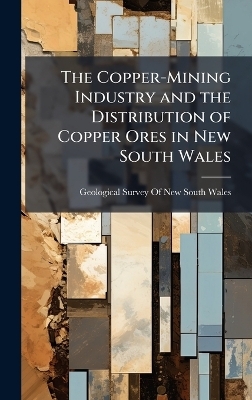 The Copper-Mining Industry and the Distribution of Copper Ores in New South Wales - 