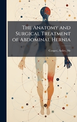 The Anatomy and Surgical Treatment of Abdominal Hernia