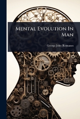 Mental Evolution In Man - George John Romanes