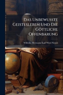 Das Unbewusste Geistesleben Und Die Göttliche Offenbarung