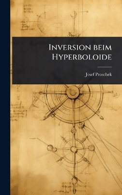 Inversion beim Hyperboloide - Josef Proschek