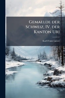 Gemaelde der Schweiz, IV. der Kanton Uri