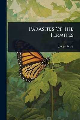 Parasites Of The Termites - Joseph Leidy