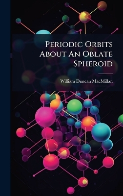 Periodic Orbits About An Oblate Spheroid - William Duncan MacMillan