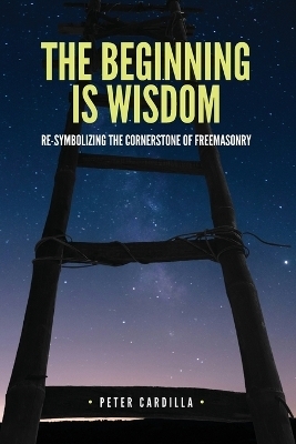 The Beginning is Wisdom - Peter Cardilla