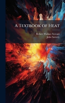 A Textbook of Heat - Robert Wallace Stewart, John Satterly