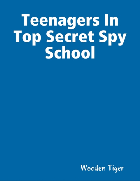 Teenagers In Top Secret Spy School -  Wooden Tiger