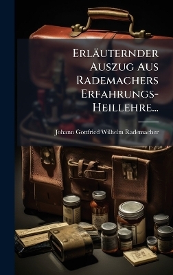 Erläuternder Auszug Aus Rademachers Erfahrungs-Heillehre...