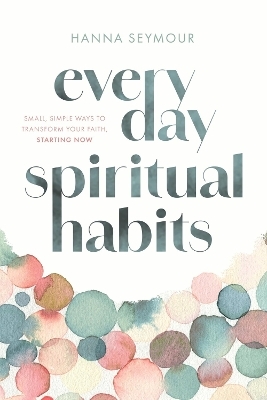 Everyday Spiritual Habits - Hanna Seymour