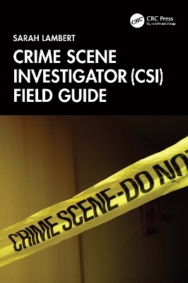 Crime Scene Investigator (CSI) Field Guide - Sarah Lambert