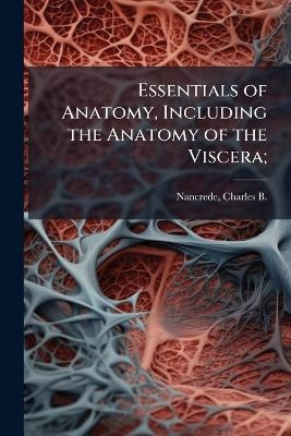 Essentials of Anatomy, Including the Anatomy of the Viscera;