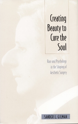 Creating Beauty to Cure the Soul - Sander L Gilman