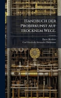 Handbuch der Probirkunst auf trocknem Wege. - Pierre Berthier