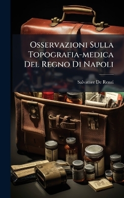 Osservazioni Sulla Topografia-medica Del Regno Di Napoli