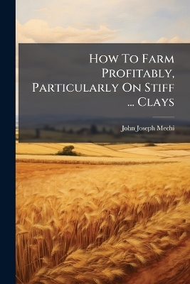 How To Farm Profitably, Particularly On Stiff ... Clays