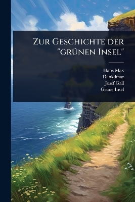Zur Geschichte der "gr&Atilde;1/4nen Insel" - Hans Max, Josef Gall