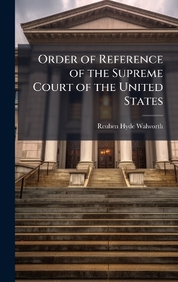 Order of Reference of the Supreme Court of the United States - Reuben Hyde Walworth