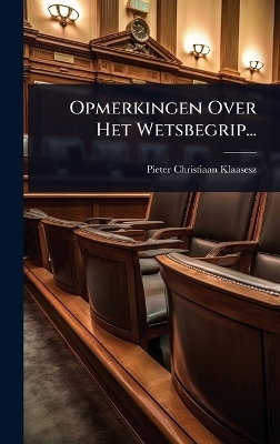 Opmerkingen Over Het Wetsbegrip... - Pieter Christiaan Klaasesz