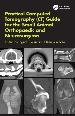 Practical Computed Tomography (CT) Guide for the Small Animal Orthopaedic and Neurosurgeon - 