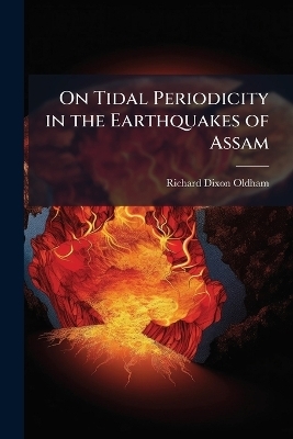 On Tidal Periodicity in the Earthquakes of Assam - Richard Dixon Oldham