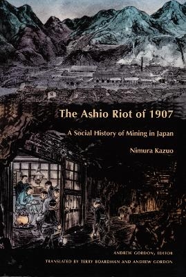 The Ashio Riot of 1907 - Kazuo Nimura