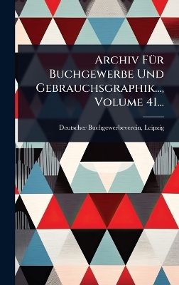 Archiv FÃ1/4r Buchgewerbe Und Gebrauchsgraphik..., Volume 41...