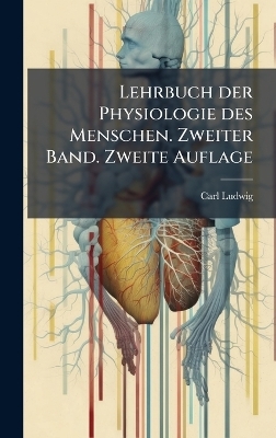 Lehrbuch der Physiologie des Menschen. Zweiter Band. Zweite Auflage - Carl Ludwig