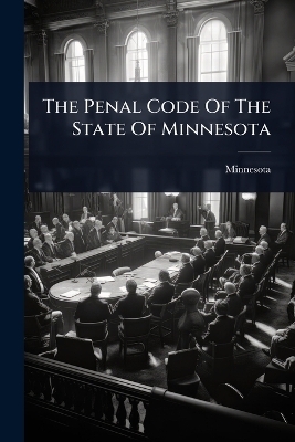 The Penal Code Of The State Of Minnesota