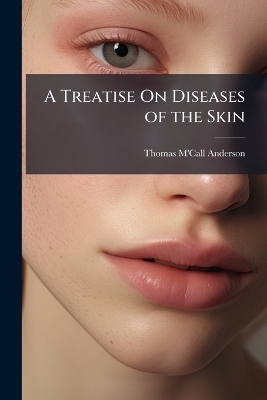 A Treatise On Diseases of the Skin