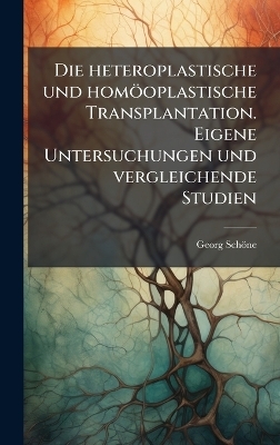 Die heteroplastische und homöoplastische Transplantation. Eigene Untersuchungen und vergleichende Studien