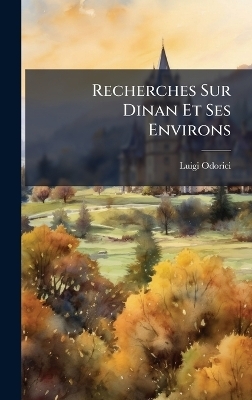 Recherches Sur Dinan Et Ses Environs - Luigi Odorici