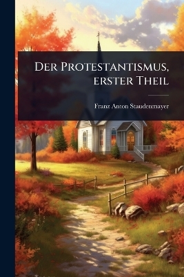 Der Protestantismus, erster Theil
