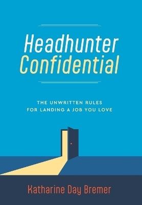 Headhunter Confidential - Katharine Day Bremer