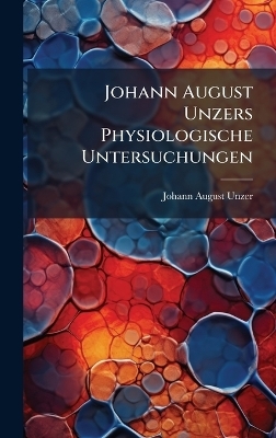Johann August Unzers Physiologische Untersuchungen