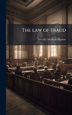 The law of Fraud - Melville Madison Bigelow