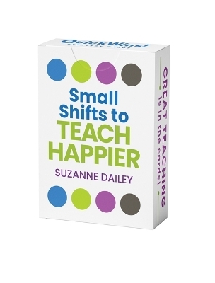 Small Shifts to Teach Happier (Quickwins! Strategy Cards) - Suzanne Dailey