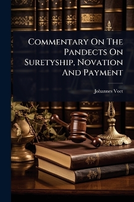 Commentary On The Pandects On Suretyship, Novation And Payment