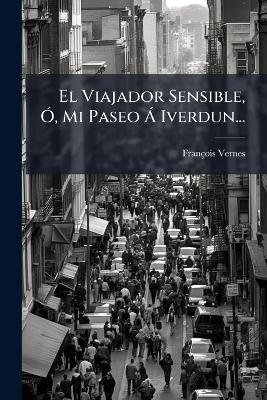 El Viajador Sensible, &Atilde;", Mi Paseo &Atilde; Iverdun... - Fran&ccedil;ois Vernes