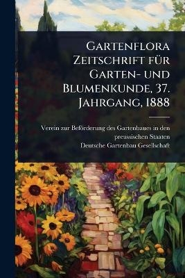 Gartenflora Zeitschrift fÃ1/4r Garten- und Blumenkunde, 37. Jahrgang, 1888